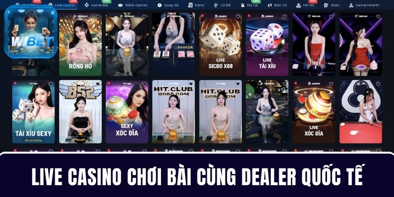 Live casino chơi bài cùng dealer quốc tế