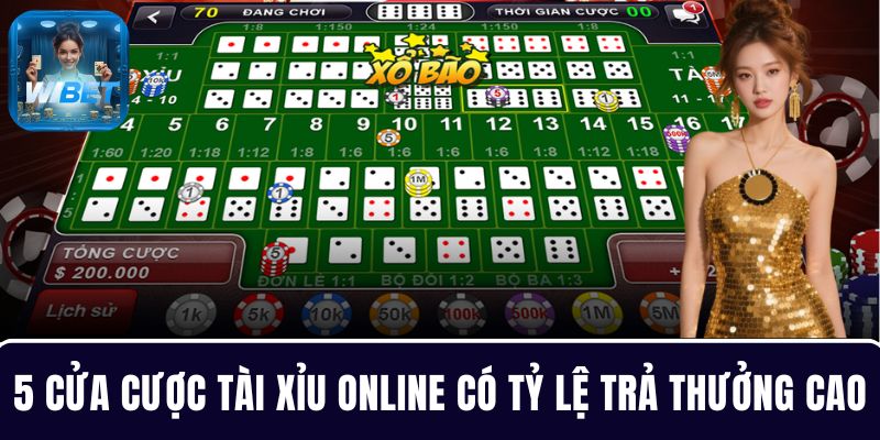 Nắm rõ 5 cửa cược Tài Xỉu online có tỷ lệ trả thưởng cao nhất tại WIBET