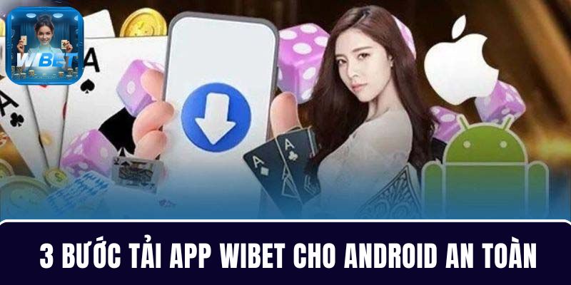 Các bước tải app WIBET an toàn cho Android