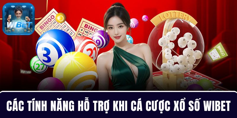Các tính năng hỗ trợ chơi cá cược xổ số WIBET