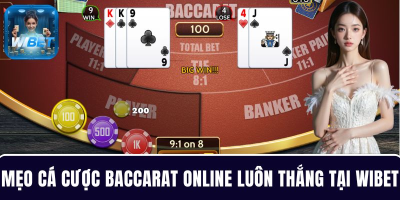 Chia sẻ các mẹo cá cược Baccarat online luôn thắng tại WIBET