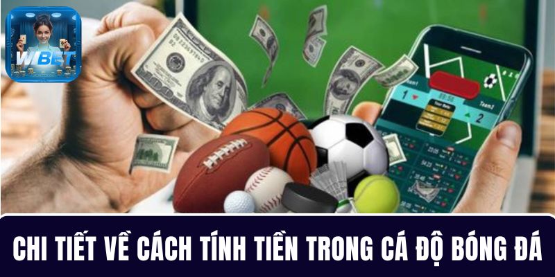 Chia sẻ chi tiết về cách tính tiền trong cá độ bóng đá cho người chơi
