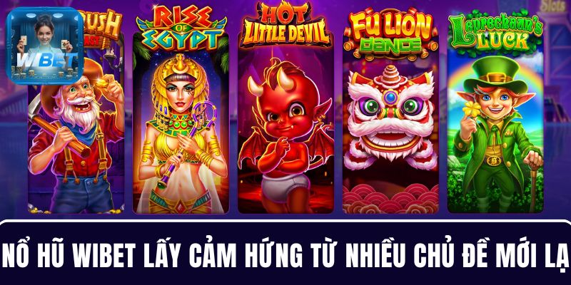 Game nổ hũ WIBET lấy cảm hứng từ nhiều chủ đề đa dạng