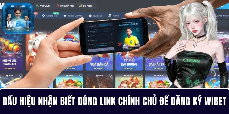 Gợi ý dấu hiệu nhận biết đúng link chính chủ để đăng ký WIBET
