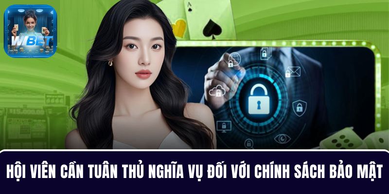 Hội viên cần tuân thủ nghĩa vụ của mình đối với chính sách bảo mật nhà cái