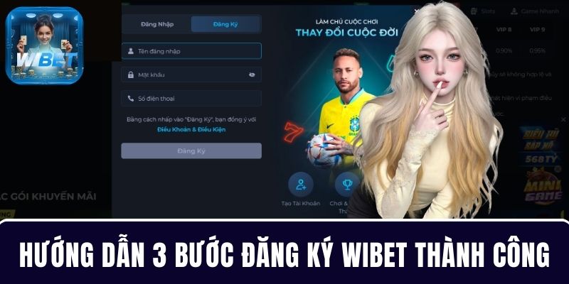 Hướng dẫn tân thủ 3 bước đăng ký WIBET để hoàn tất thành công