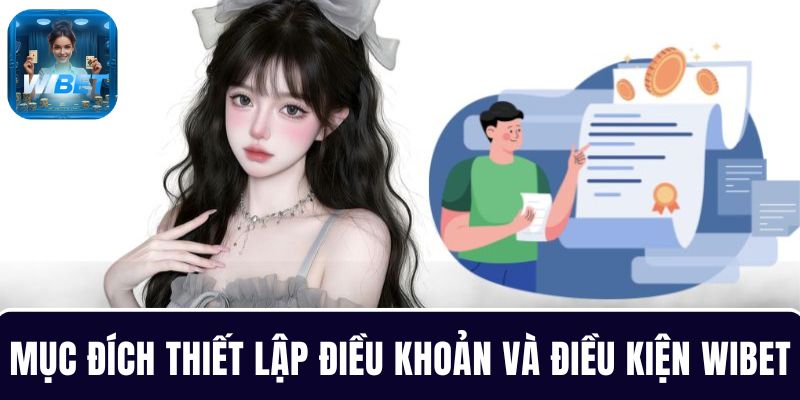Khám phá mục đích chung khi tạo nên điều khoản, điều kiện WIBET