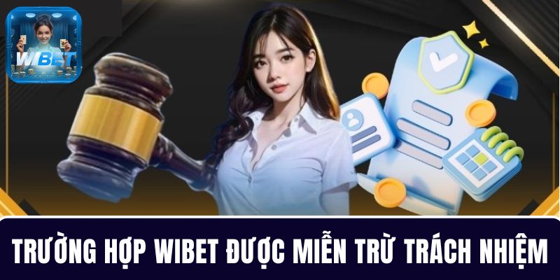 Nhà cái WIBET với các trường hợp được miễn trách nhiệm cụ thể