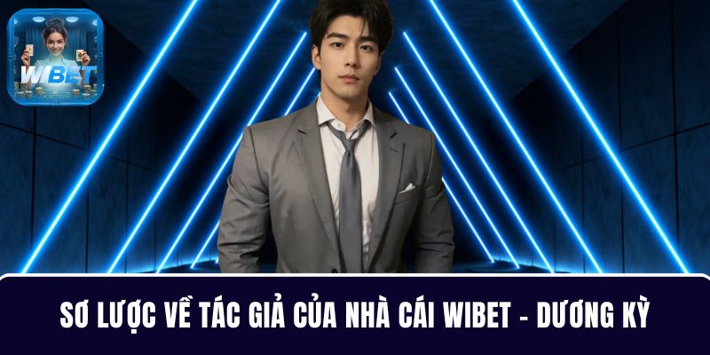 Sơ lược về tác giả của nhà cái WIBET - Dương Kỳ