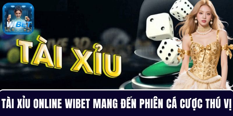 Tài Xỉu online WIBET mang đến những phiên chơi cá cược thú vị khó cưỡng