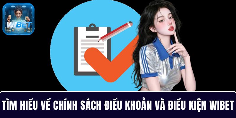 Tìm hiểu về chính sách điều khoản và điều kiện tại nhà cái WIBET