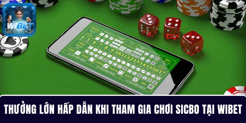 Thưởng lớn hấp dẫn khi tham gia chơi Sicbo tại WIBET