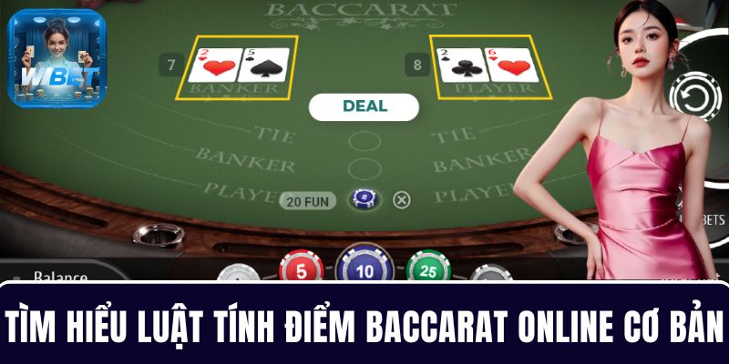 Tìm hiểu luật tính điểm Baccarat online cơ bản tại nhà cái
