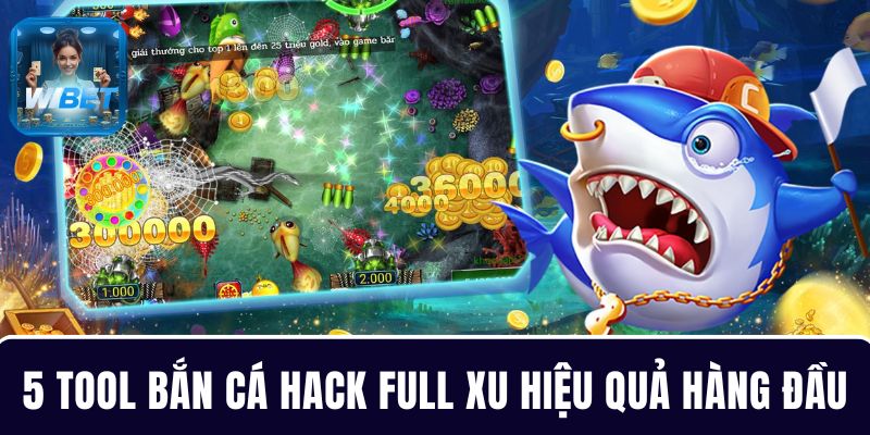5 Tool bắn cá full xu đáng chú ý, hiệu quả hàng đầu