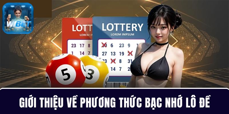 Bạc nhớ lô đề giúp tìm ra các bộ số tiềm năng chính xác