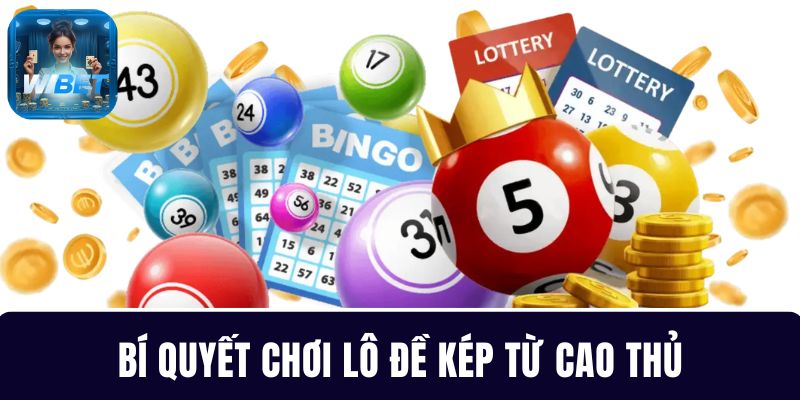 Bật mí các mẹo chơi lô đề kép từ cao thủ dễ trúng thưởng