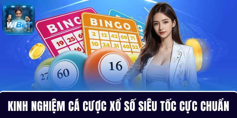 Bí quyết chốt xổ số siêu tốc để nâng cao cơ hội thắng tại WIBET