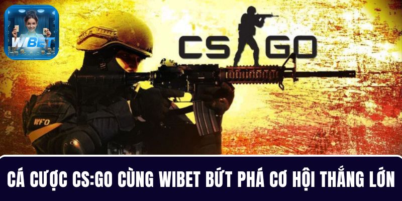 Cá cược CS:GO cùng WIBET để bứt phá cơ hội thắng lớn