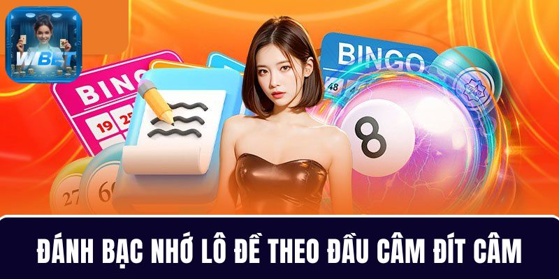 Cách chơi bạc nhớ lô đề hiệu quả dựa trên đầu câm đít câm
