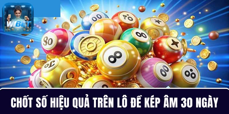 Cách chốt số hiệu quả dựa trên lô đề kép âm 30 ngày gần nhất
