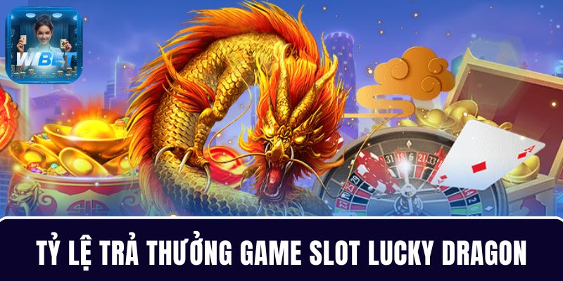 Cập nhật thưởng chi tiết các biểu tượng trong game Lucky Dragons