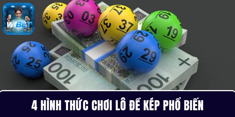Chơi lô đề kép tại WIBET với 4 hình thức phổ biến nhất