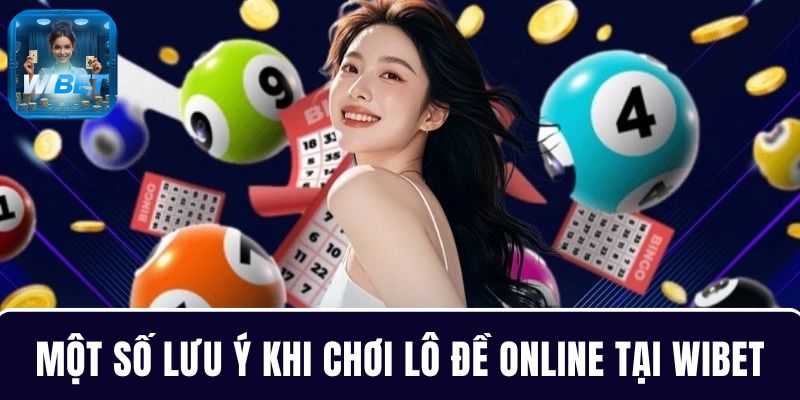 Chơi lô đề online mọi người cần phải lưu ý về các vấn đề quan trọng