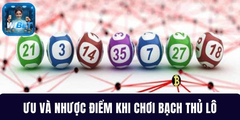 Đánh giá ưu nhược điểm khi lựa chọn bạch thủ lô