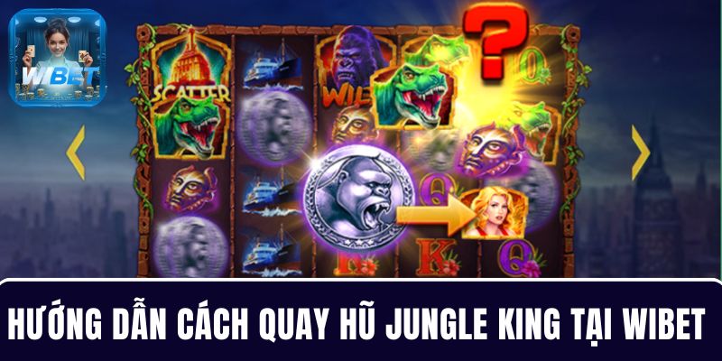 Hướng dẫn cách quay hũ dễ hiểu khi chơi Jungle King tại WIBET 