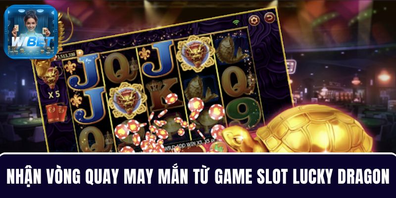 Nhận cơn mưa tiền thưởng từ vòng quay miễn phí Lucky Dragons