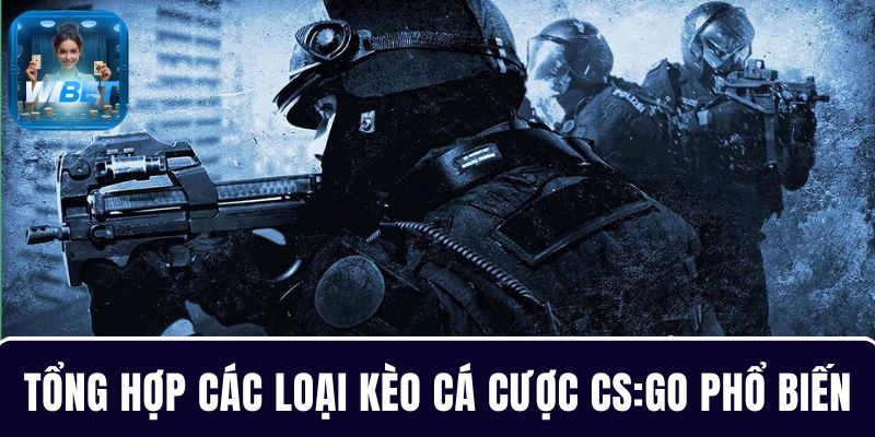 Tổng hợp các loại kèo cá cược CS:GO cho người chơi chốt tiền