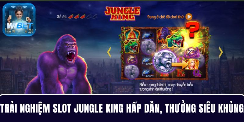 Trải nghiệm Slot Jungle King hấp dẫn, thưởng siêu khủng tại WIBET