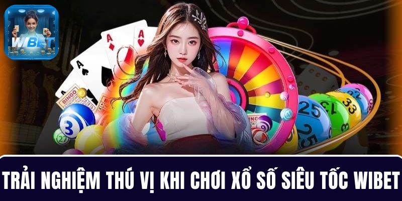 Trải nghiệm thú vị khi chơi xổ số siêu tốc WIBET đều đặn mỗi ngày